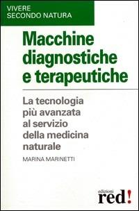 Macchine diagnostiche e terapeutiche. Gli strumenti tecnologici utilizzati dalla medicina naturale - Daniele Razzoli,Marina Marinetti - copertina