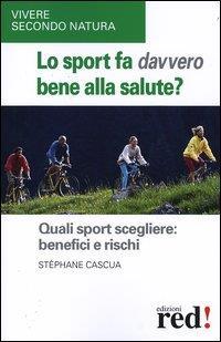 Lo sport fa davvero bene alla salute? Quali sport scegliere: benefici e rischi - Stéphane Cascua - copertina