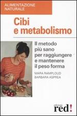 Cibi e metabolismo. Il metodo più sano per raggiungere e mantenere il peso forma