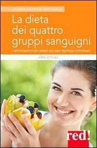 La dieta dei quattro gruppi sanguigni. L'alimentazione più adatta per ogni tipologia individuale - Jörg Zittlau - copertina