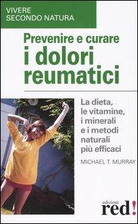 Prevenire e curare i dolori reumatici - Michael T. Murray - 6