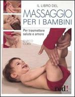 Il libro del massaggio per i bambini. Per trasmettere salute e amore