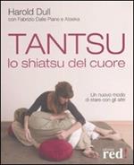 Tantsu. Lo shiatsu del cuore. Un nuovo modo di stare con gli altri