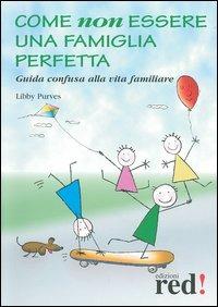 Come non essere una famiglia perfetta. Guida confusa alla vita familiare - Libby Purves - copertina