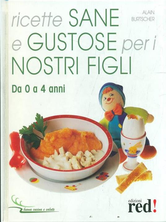 Ricette sane e gustose per i nostri figli. Da 0 a 4 anni - Alain Burtscher - copertina