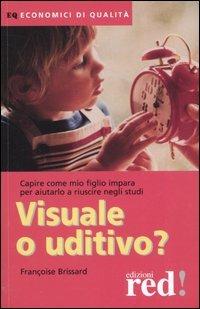 Visuale o uditivo? Capire come mio figlio impara per aiutarlo a riuscire negli studi - Françoise Brissard - copertina