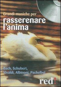 Grandi musiche per rasserenare l'anima. Bach, Schubert, Vivaldi, Albinoni, Pachelbel. CD Audio - copertina