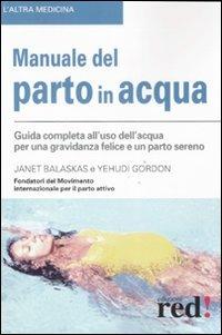 Manuale del parto in acqua - Janet Balaskas,Yehudi Gordon - copertina