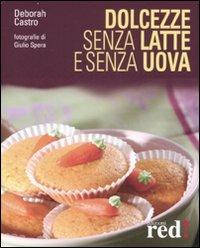 Dolcezze senza latte e senza uova. Ediz. illustrata - Deborah Castro - copertina