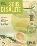 Sorsi di salute. Bevande squisite e curative a base di frutta e verdura. Ediz. illustrata