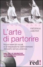 L' arte di partorire. Nuovi esercizi vocali e di respirazione dall'inventore del parto senza violenza. Con CD Audio