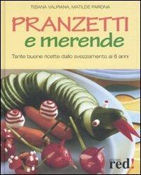 Pranzetti e merende. Tante buone ricette dallo svezzamento ai 6 anni. Ediz. illustrata - Tiziana Valpiana,Matilde Parona - copertina