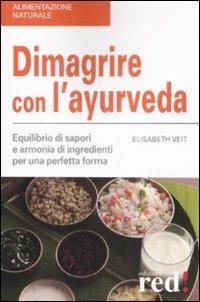 Dimagrire con l'ayurveda. Equilibrio di sapori e armonia di ingredienti per una perfetta forma - Elisabeth Veit - copertina