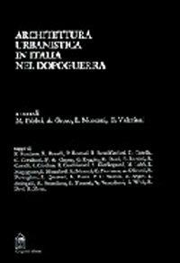 Architettura e urbanistica in Italia nel dopoguerra. Scritti di Olivetti, Noventa, Kierkegaard, Weil, Quaroni, Zorzi, Mumford, Segre, Doglio, Zevi, Giedion... - copertina