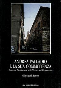 Andrea Palladio e la sua committenza nella Vicenza del Cinquecento - Giovanni Zaupa - copertina