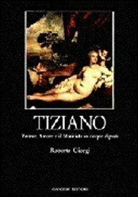 Tiziano. Venere, amore e il musicista in cinque dipinti - Roberta Giorgi - copertina