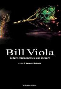 Bill Viola. Vedere con la mente e con il cuore. Opere e saggi di un grande fotografo - copertina