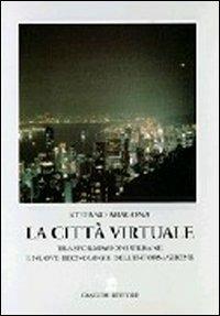 La città virtuale. Trasformazioni urbane e nuove tecnologie dell'informazione - Stefano Aragona - copertina