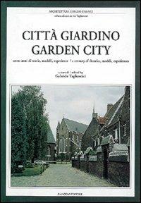 Città giardino. Cento anni di teorie, modelli, esperienze. Ediz. italiana e inglese - copertina