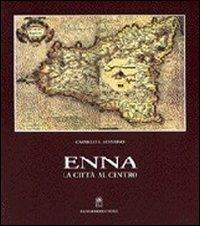 Enna. La città al centro della Sicilia - Carmelo G. Severino - copertina