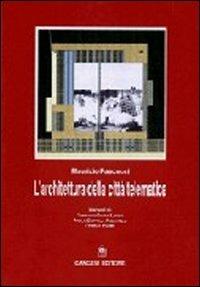 L' architettura nella città telematica. Architettura e tecnologia dell'informazione tra realtà e sogno - Maurizio Pascucci - copertina