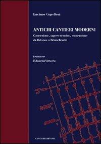 Antichi cantieri moderni. Concezione, sapere tecnico, costruzione da Iktìnos a Brunelleschi - Luciano Cupelloni - copertina