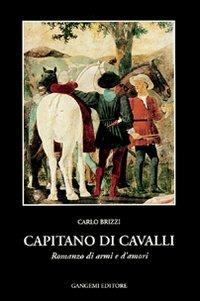 Capitano di cavalli. Romanzo di armi e d'amori - Carlo Brizzi - copertina