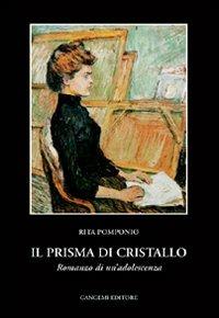 Il prisma di cristallo. Romanzo di un'adolescenza - Rita Pomponio - copertina