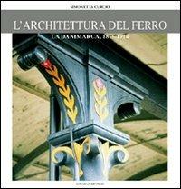 L' architettura del ferro. La Danimarca dal 1815 al 1914 - Simonetta Curcio - copertina