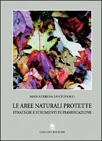 Le aree naturali protette. Strategie e strumenti di pianificazione - Mariateresa Santopolo - copertina