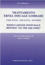 Trattamento ernia discale lombare. Rieducazione posturale metodo «Le tre squadre». Fase acuta, sub-acuta, di fondo