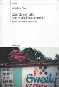 Quando sei nato non puoi più nasconderti. Viaggio nel popolo sommerso - Maria Pace Ottieri - copertina