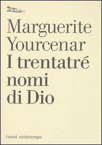 I trentatré nomi di Dio. Tentativo di un diario senza data e senza pronome personale. Testo francese a fronte - Marguerite Yourcenar - copertina