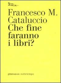 Che fine faranno i libri? - Francesco M. Cataluccio - copertina