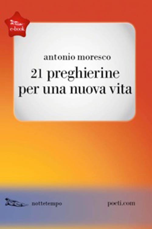 21 preghierine per una nuova vita - Antonio Moresco,Giuliano Della Casa - ebook