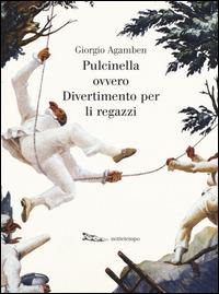 Pulcinella ovvero Divertimento per li regazzi. Ediz. illustrata - Giorgio Agamben - copertina