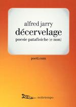 Décervelage. Poesie patafisiche (e non). Testo francese a fronte