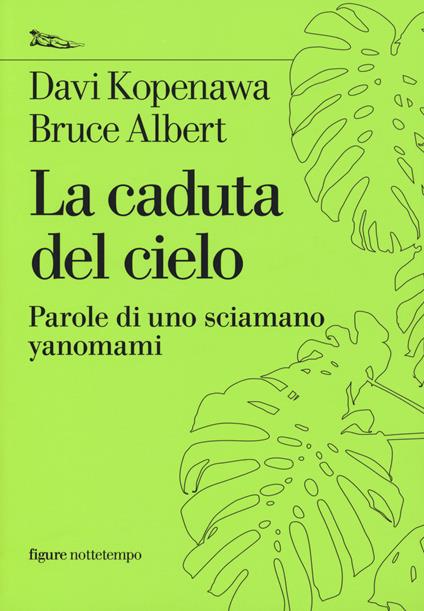 La caduta del cielo. Parole di uno sciamano yanomami - Davi Kopenawa,Bruce Albert - copertina