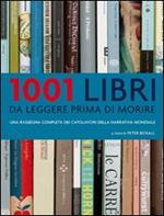 1001 libri da leggere prima di morire. Una rassegna completa dei capolavori della narrativa mondiale