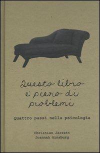 Questo libro è pieno di problemi. Quattro passi nella psicologia - Christian Jarrett,Joannah Ginsburg - copertina