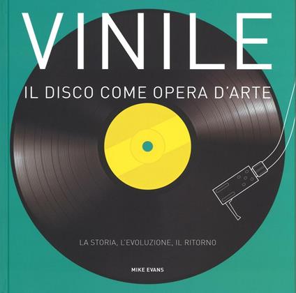 Vinile. Il disco come opera d'arte. La storia, l'evoluzione, il ritorno - Mike Evans - copertina