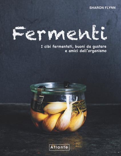 Fermenti. I cibi fermentati, buoni da gustare e amici dell'organismo - Sharon Flynn - copertina