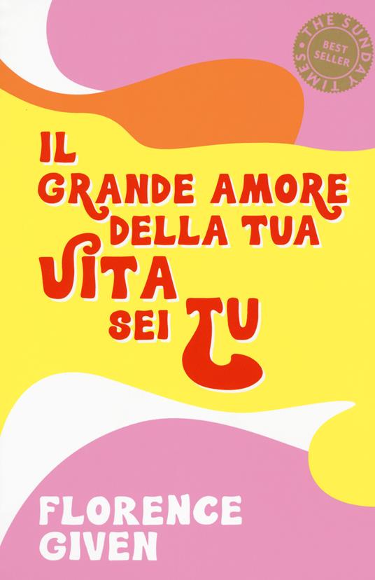 Il grande amore della tua vita sei tu - Florence Given - copertina