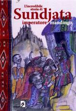 L' incredibile storia di Sundjata imperatore mandingo