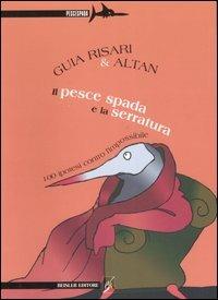 Il pesce spada e la serratura. 100 ipotesi contro l'impossibile - Guia Risari,Altan - copertina