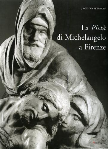 La Pietà di Michelangelo a Firenze. Ediz. illustrata - Jack Wasserman - 3