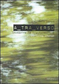 A tra verso. Inseguire la trasformazione-Pursuing change - Paola Cannavò - copertina