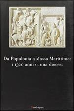 Da Populonia a Massa Marittima: i 1500 anni di una diocesi