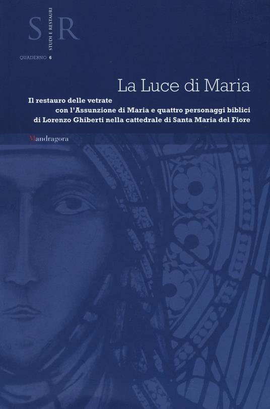 La luce di Maria. Il restauro delle vetrate con l'assunzione di Maria e quattro personaggi biblici di Lorenzo Ghiberti nella cattedrale Santa Maria del Fiore - copertina