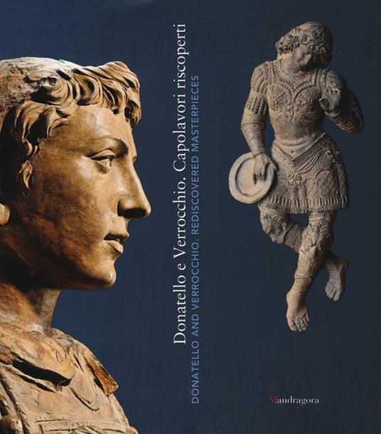 Donatello e Verrocchio. Capolavori riscoperti. Catalogo della mostra (Firenze, 21 ottobre 2016-26 febbraio 2017). Ediz. italiana e inglese - copertina